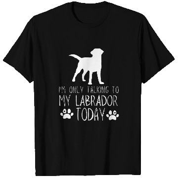 Discover Im Only talking to my Labrador Today T-Shirts