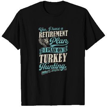 Discover Yes I Have A Retirement Plan I Plan On Turkey Hunting 22 T-Shirts