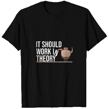 Discover Robotics Engineer Robot It Should Work In Theory T-Shirts