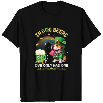 Discover In Dog Beers Ive Only Had One Saint Patrick Day Pitbull T-Shirts