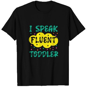 Discover I Speak Fluent Toddler For Babysitter T-Shirts