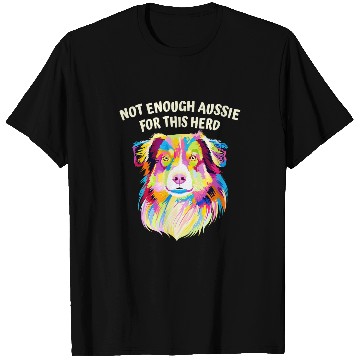 Discover Not Enough Aussie for This Herd Funny Australian Shepherd T-Shirts