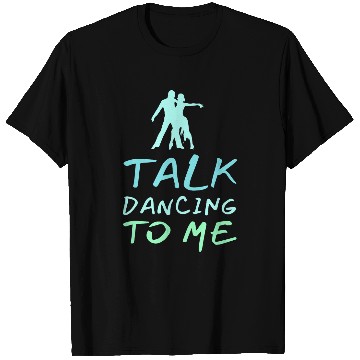 Discover Talk Dancing To Me Ballet Dancers Foxtrot Funny T-Shirts