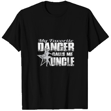 Discover My Favorite Dancer Calls Me Uncle Ballet Uncle T-Shirts