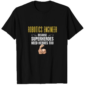 Discover Robotics Engineer    Because Superheroes Need Heroes Too T-Shirts