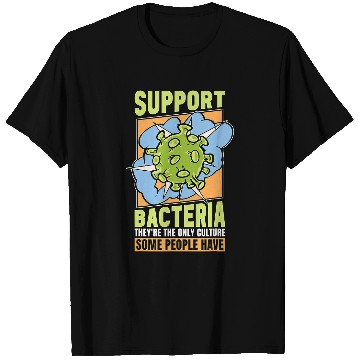 Discover Support Bacteria Theyre The Biology Nerd Microbiologist T-Shirts