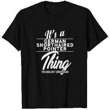 Discover Its A German Shorthaired Pointer Thing T-Shirts
