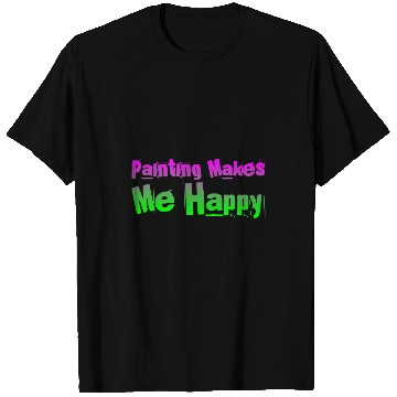 Discover Painting Makes Me Happy 2 T-Shirts