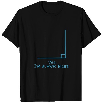 Discover Yes Im Always Right Math Teacher T  s T-Shirts