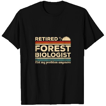 Discover Retired Forest Biologist Not My Problem Anymore Biology 1 T-Shirts