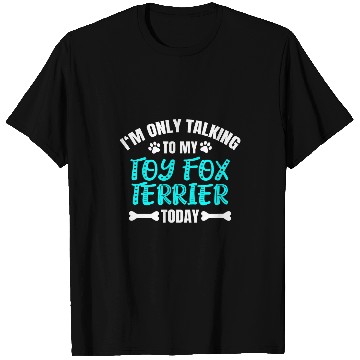 Discover Im Only Talking To My Toy Fox Terrier Today T-Shirts