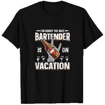 Discover Im Sorry The Nice Bartender Is On Vacation Funny Bartender 1 T-Shirts