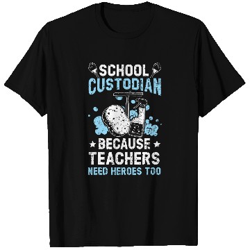 Discover School Custodian Because Teachers Need Heroes Too Janitor 22 T-Shirts