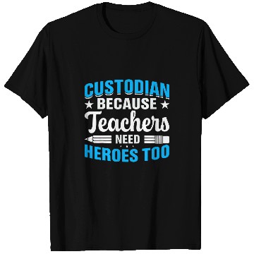Discover School Custodian because Teachers need Heroes Housekeeping 222 T-Shirts