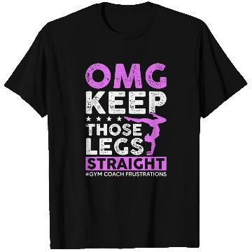 Discover Keep Those Legs Straight Gymnastic Coach T-Shirts