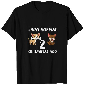 Discover I Was Normal 2 Chihuahua T-Shirts