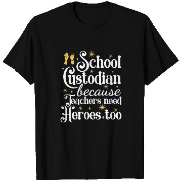 Discover School Custodian Because Teachers Need Heroes Too 21 T-Shirts