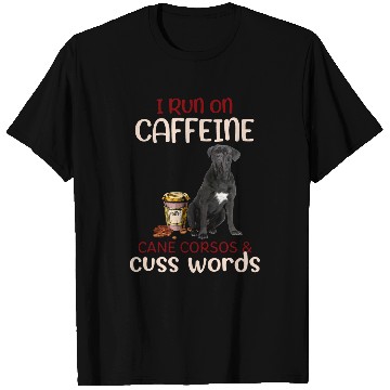 Discover I Run On caffeines Cane Corso Cuss Words Funny Dog T-Shirts