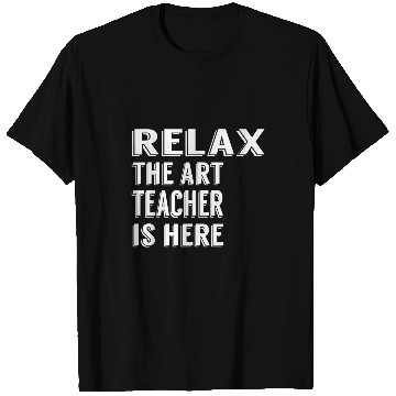 Discover Relax The Art Teacher Is Here Funny Gift T-Shirts