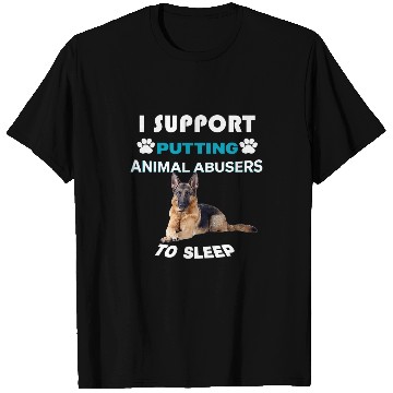 Discover German Shepherd I Support Putting Animal Abusers To Sleep T-Shirts