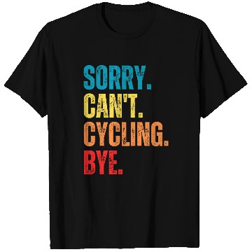 Discover Sorry Cant Cycling Bye Funny Cycling Saying T-Shirts