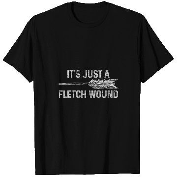 Discover It S Just A Fletch Wound Archery Bowhunting Bowhunter Gift T-Shirts