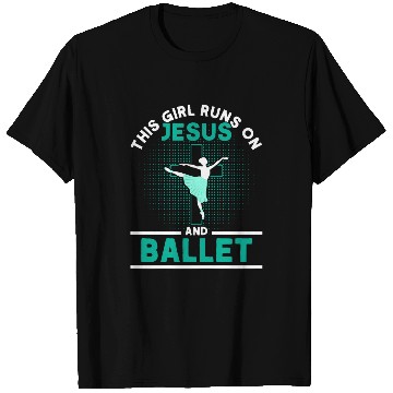 Discover This Girl Runs On Jesus And Ballet Ballet Dancer T-Shirts