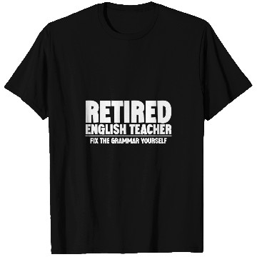 Discover Retired English Teacher Fix The Grammar Yourself 5 T-Shirts
