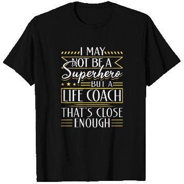Discover Life Coachs Appreciation I May Not Be A Superhero T-Shirts