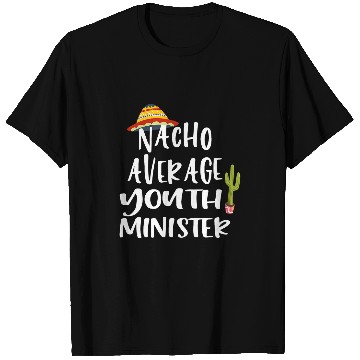 Discover Nacho Average Youth Minister T-Shirts