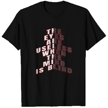 Discover Inspirational Word Art Eyes Are Useless When Mind Is Blind 1 T-Shirts