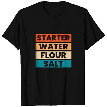 Discover Starter Water Flour Salt Sourdough Starter Baker Bread 1 T-Shirts