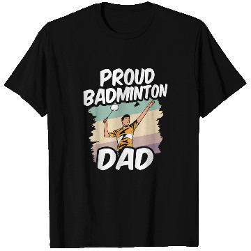 Discover Proud Badminton Dad Player Team Lover Match Father Daddy T-Shirts
