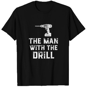 Discover The Man With The Drill Woodworker Tools Handyman Carpentry T-Shirts