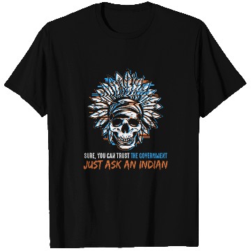 Discover Native American Trust The Government Skull Chief T-Shirts