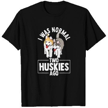 Discover Siberian Husky I Was Normal Two Huskies Ago Gift T-Shirts