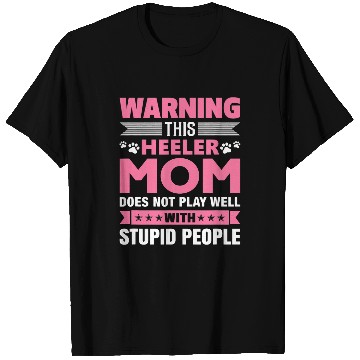 Discover This Heeler Mom Does Not Play Well With Stupid People T-Shirts