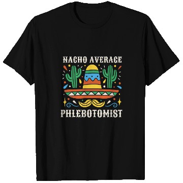 Discover Nacho Average Phlebotomist Funny Mexican Cinco de Mayo T-Shirts