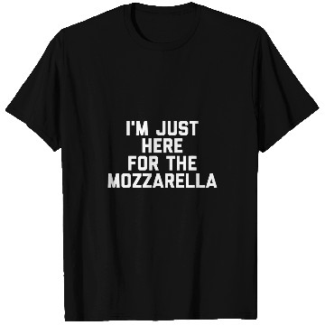 Discover Im Just Here For The Mozzarella Cheese Lovers Gift Funny T-Shirts