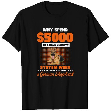 Discover German Shepherd lover why spend 500 on a homes security T-Shirts
