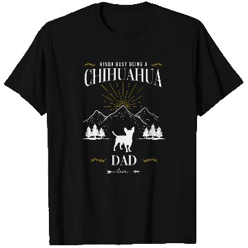 Discover Kinda Busy Being a Chihuahua Dad T-Shirts