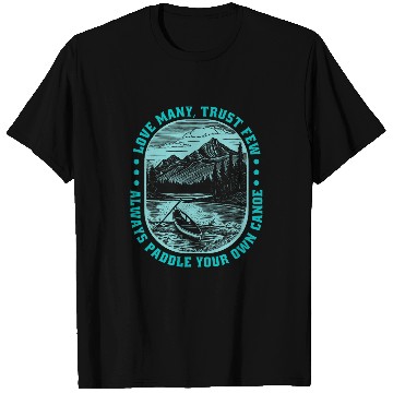 Discover Love Many Trust Few Always Paddle Your Own Canoe T-Shirts