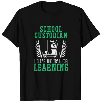 Discover School Custodian I Clear The Trail For Learning Janitor 27 T-Shirts