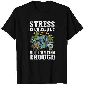 Discover Stress is caused by not camping enough T-Shirts