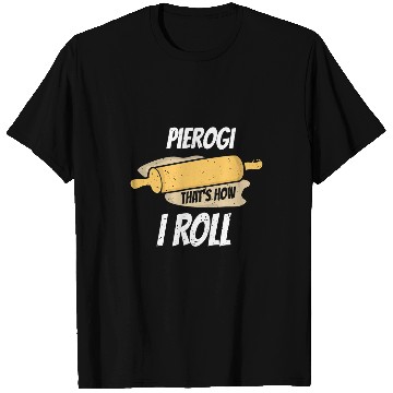 Discover Poland Foodie Pierogi How I Roll Polish Dumpling Chef T-Shirts