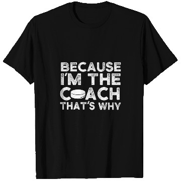 Discover Ice Hockey Because Im The Coachs Thats Why T-Shirts