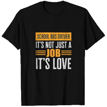 Discover School Bus Driver Is Not Just A Job Its Love Passion Over T-Shirts