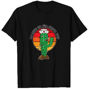 Discover Nursing Be Nice Or Ill Prick You Cactus nurses Pun T-Shirts