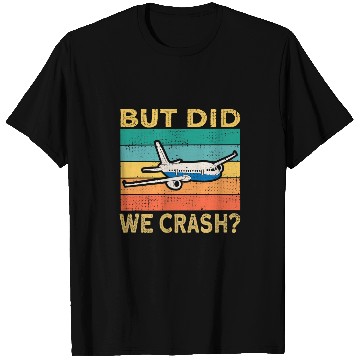 Discover Airplane Pilot Aviation But Did We Crash T-Shirts