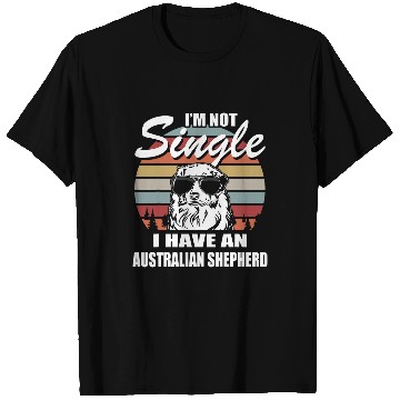 Discover Im not Single I have an Australian Shepherd T-Shirts